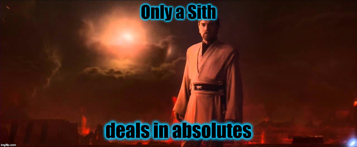 Only a Sith deals in absolutes | made w/ Imgflip meme maker