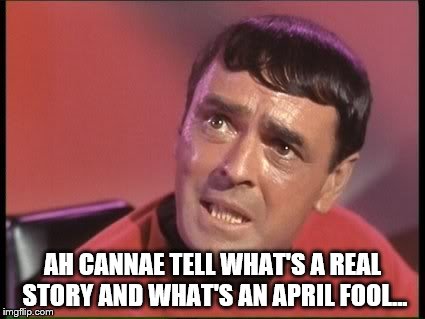 At least it's over for another year... | AH CANNAE TELL WHAT'S A REAL STORY AND WHAT'S AN APRIL FOOL... | image tagged in memes,april fool,star trek,scotty,tv | made w/ Imgflip meme maker