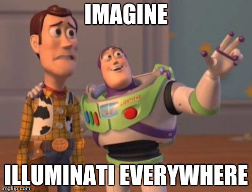 X, X Everywhere | IMAGINE; ILLUMINATI EVERYWHERE | image tagged in memes,x x everywhere | made w/ Imgflip meme maker