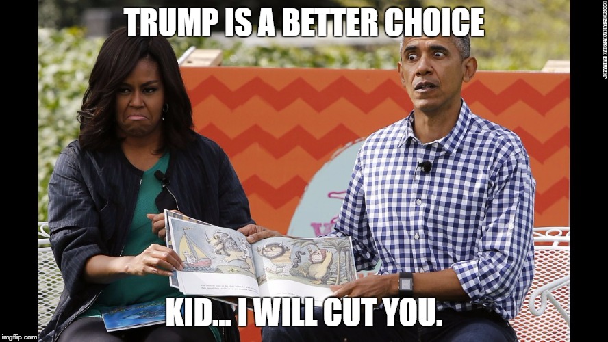 Story Time took a sudden turn for the worse | TRUMP IS A BETTER CHOICE; KID... I WILL CUT YOU. | image tagged in trump,politics,funny,obama | made w/ Imgflip meme maker