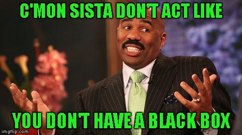 Steve Harvey Meme | C'MON SISTA DON'T ACT LIKE YOU DON'T HAVE A BLACK BOX | image tagged in memes,steve harvey | made w/ Imgflip meme maker