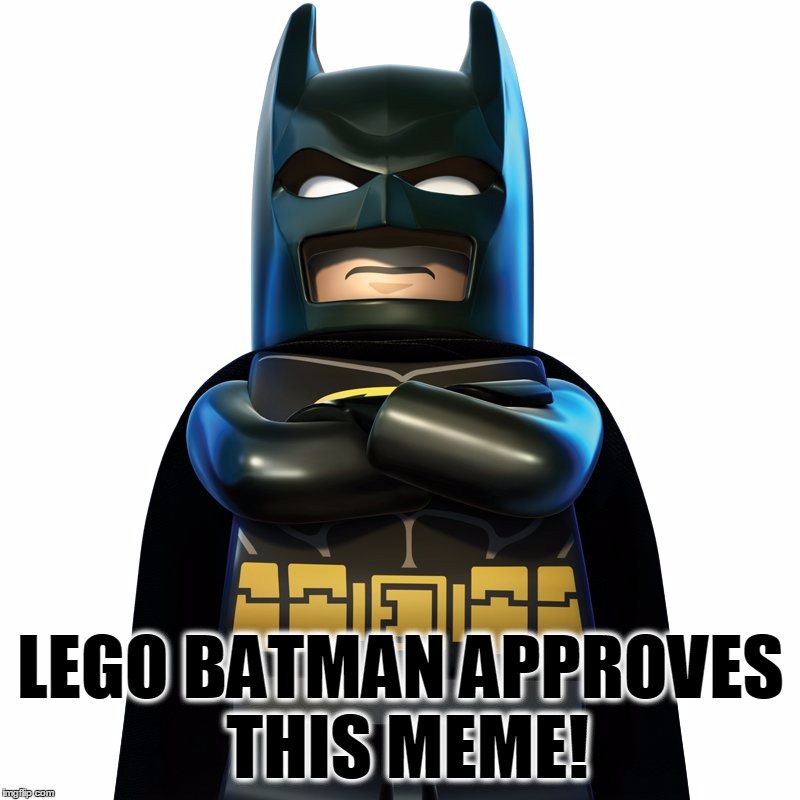 LEGO BATMAN APPROVES THIS MEME! | made w/ Imgflip meme maker