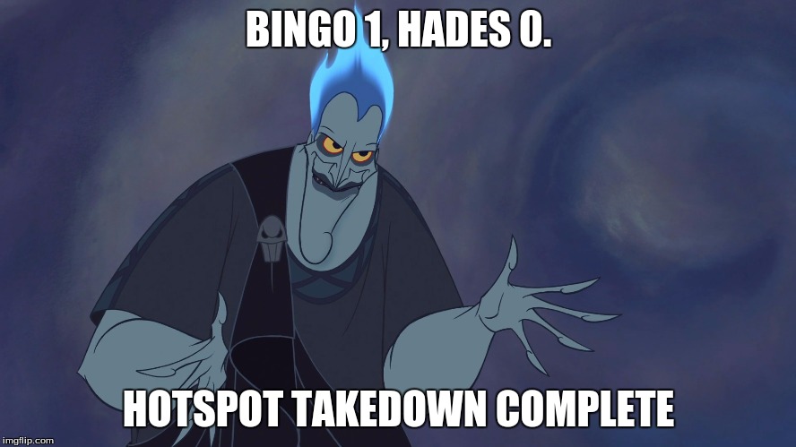 BINGO 1, HADES 0. HOTSPOT TAKEDOWN COMPLETE | image tagged in hades | made w/ Imgflip meme maker