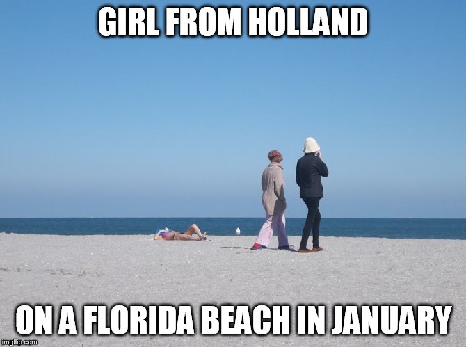 My weekend spot | GIRL FROM HOLLAND ON A FLORIDA BEACH IN JANUARY | image tagged in my weekend spot | made w/ Imgflip meme maker