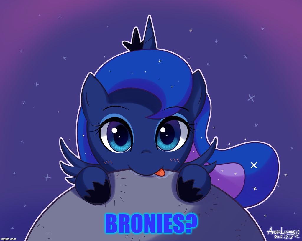 BRONIES? | image tagged in princess luna | made w/ Imgflip meme maker