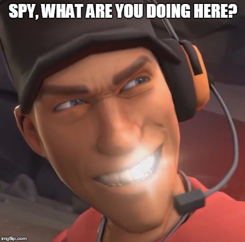 SPY, WHAT ARE YOU DOING HERE? | made w/ Imgflip meme maker