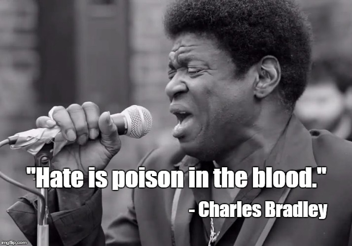 "Hate is poison in the blood."; - Charles Bradley | image tagged in charles bradley | made w/ Imgflip meme maker