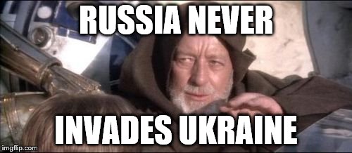 These Aren't The Droids You Were Looking For Meme | RUSSIA NEVER; INVADES UKRAINE | image tagged in memes,these arent the droids you were looking for | made w/ Imgflip meme maker