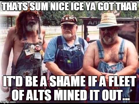 THATS SUM NICE ICE YA GOT THAR; IT'D BE A SHAME IF A FLEET OF ALTS MINED IT OUT... | made w/ Imgflip meme maker
