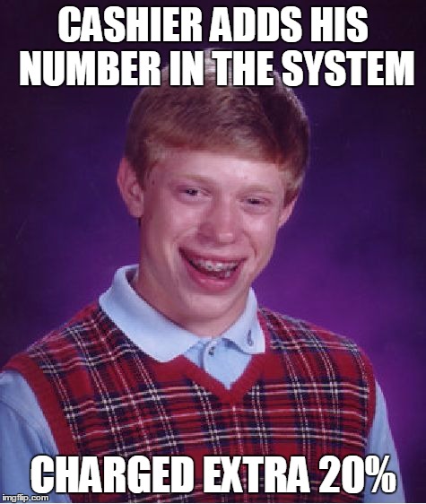 Bad Luck Brian Meme | CASHIER ADDS HIS NUMBER IN THE SYSTEM CHARGED EXTRA 20% | image tagged in memes,bad luck brian | made w/ Imgflip meme maker