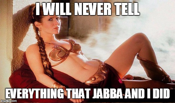 I WILL NEVER TELL EVERYTHING THAT JABBA AND I DID | made w/ Imgflip meme maker