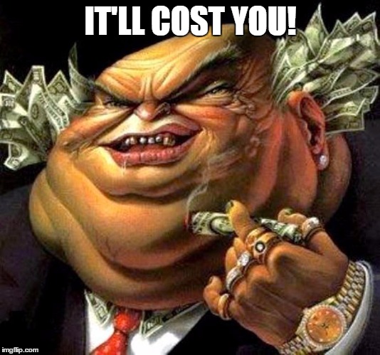 IT'LL COST YOU! | made w/ Imgflip meme maker