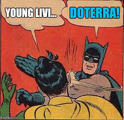 Batman Slapping Robin Meme | YOUNG LIVI... DOTERRA! | image tagged in memes,batman slapping robin | made w/ Imgflip meme maker