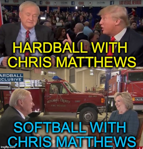HARDBALL WITH CHRIS MATTHEWS; SOFTBALL WITH CHRIS MATTHEWS | image tagged in trump,hillary | made w/ Imgflip meme maker