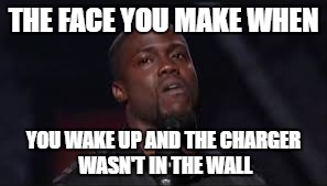 THE FACE YOU MAKE WHEN; YOU WAKE UP AND THE CHARGER WASN'T IN THE WALL | image tagged in memes,funny meme,kevin hart,iphone | made w/ Imgflip meme maker