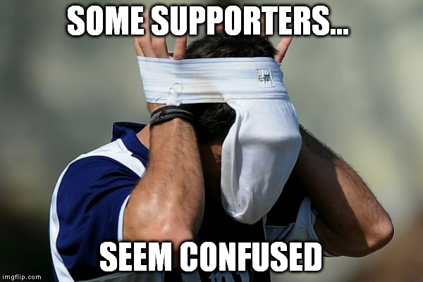 SOME SUPPORTERS... SEEM CONFUSED | made w/ Imgflip meme maker