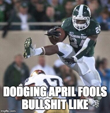 April Fools crap, April Fools crap everywhere. | DODGING APRIL FOOLS BULLSHIT LIKE | image tagged in april fools,college football | made w/ Imgflip meme maker