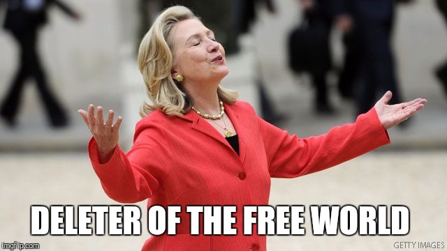 Hillary Clinton | DELETER OF THE FREE WORLD | image tagged in hillary clinton | made w/ Imgflip meme maker