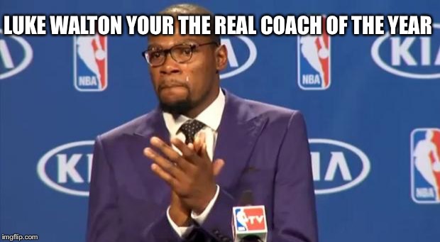 You The Real MVP Meme | LUKE WALTON YOUR THE REAL COACH OF THE YEAR | image tagged in memes,you the real mvp | made w/ Imgflip meme maker