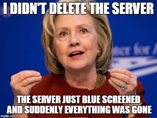 I DIDN'T DELETE THE SERVER THE SERVER JUST BLUE SCREENED AND SUDDENLY EVERYTHING WAS GONE | made w/ Imgflip meme maker