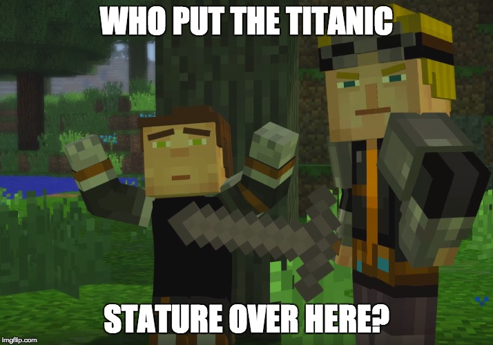 who Put The Titanic Statue Over Here? | WHO PUT THE TITANIC; STATURE OVER HERE? | image tagged in titanic,minecraft | made w/ Imgflip meme maker