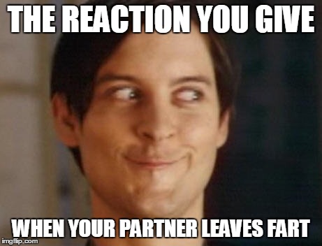 Spiderman Peter Parker | THE REACTION YOU GIVE; WHEN YOUR PARTNER LEAVES FART | image tagged in memes,spiderman peter parker | made w/ Imgflip meme maker