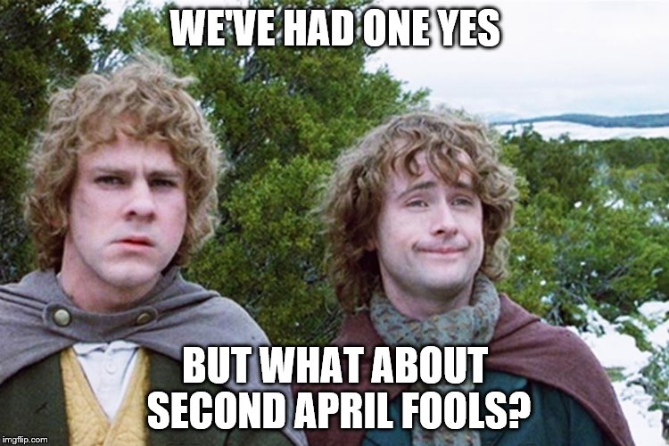 One is more than enough | WE'VE HAD ONE YES; BUT WHAT ABOUT SECOND APRIL FOOLS? | image tagged in memes,april fools | made w/ Imgflip meme maker