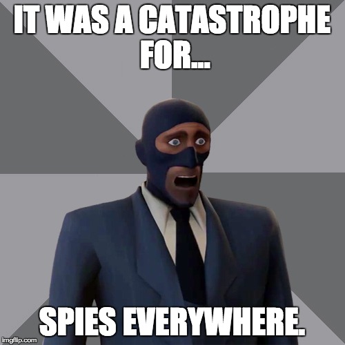 Oh Shit Spy | IT WAS A CATASTROPHE FOR... SPIES EVERYWHERE. | image tagged in oh shit spy | made w/ Imgflip meme maker