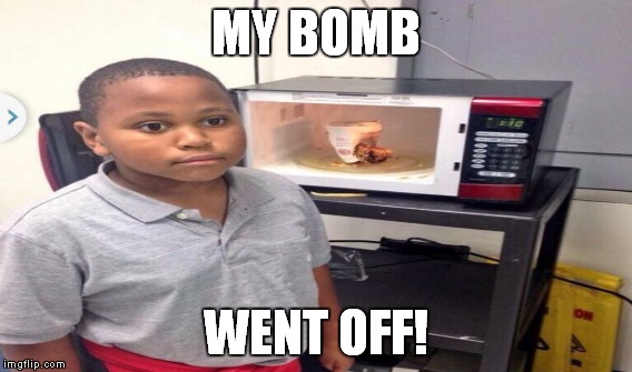 MY BOMB WENT OFF! | made w/ Imgflip meme maker