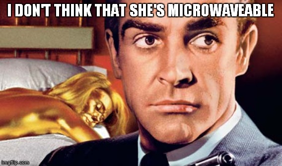 I DON'T THINK THAT SHE'S MICROWAVEABLE | made w/ Imgflip meme maker