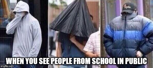 WHEN YOU SEE PEOPLE FROM SCHOOL IN PUBLIC | made w/ Imgflip meme maker