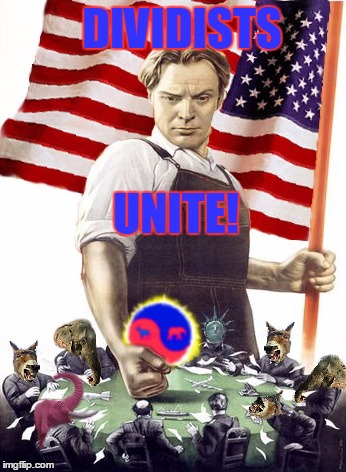 Divided Government | DIVIDISTS; UNITE! | image tagged in divided government | made w/ Imgflip meme maker