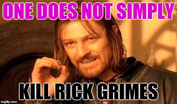 One Does Not Simply | ONE DOES NOT SIMPLY; KILL RICK GRIMES | image tagged in memes,one does not simply,rick grimes,the walking dead,twd | made w/ Imgflip meme maker