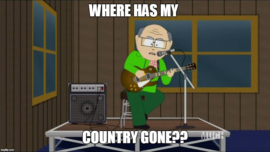 WHERE HAS MY; COUNTRY GONE?? | image tagged in south park,country,donald trump,mr garrison | made w/ Imgflip meme maker