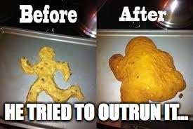 HE TRIED TO OUTRUN IT... | image tagged in running fat man | made w/ Imgflip meme maker