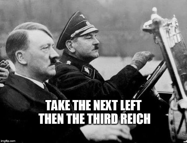 Hitler driving lesson | TAKE THE NEXT LEFT THEN THE THIRD REICH | image tagged in hitler | made w/ Imgflip meme maker