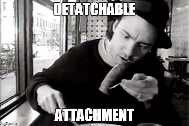 DETATCHABLE; ATTACHMENT | image tagged in detachable | made w/ Imgflip meme maker