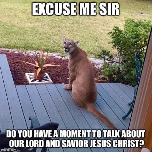 Excuse me, sir. Do you have a moment to talk about our Lord and