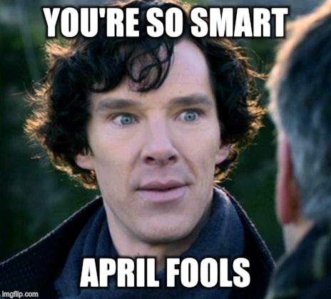 You don't say? - Sherlock | YOU'RE SO SMART; APRIL FOOLS | image tagged in you don't say - sherlock | made w/ Imgflip meme maker