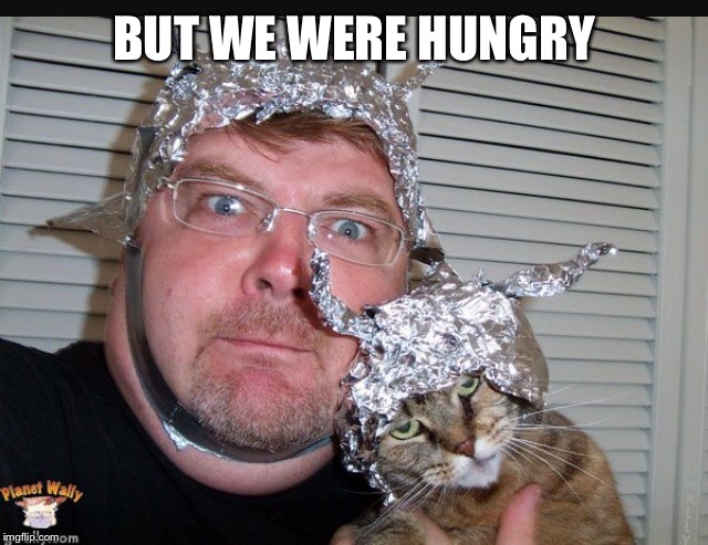 BUT WE WERE HUNGRY | made w/ Imgflip meme maker