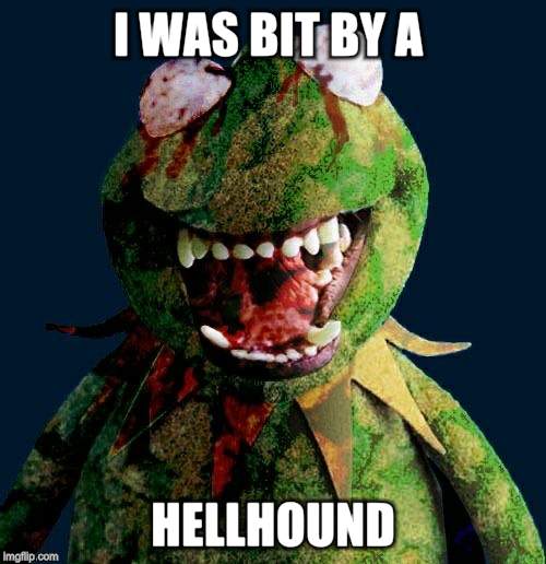 I WAS BIT BY A HELLHOUND | made w/ Imgflip meme maker