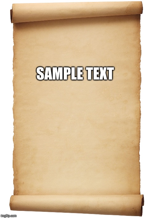 Blank Scroll | SAMPLE TEXT | image tagged in blank scroll | made w/ Imgflip meme maker