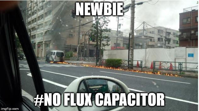 back to the.. well shit | NEWBIE; #NO FLUX CAPACITOR | image tagged in pun movie | made w/ Imgflip meme maker