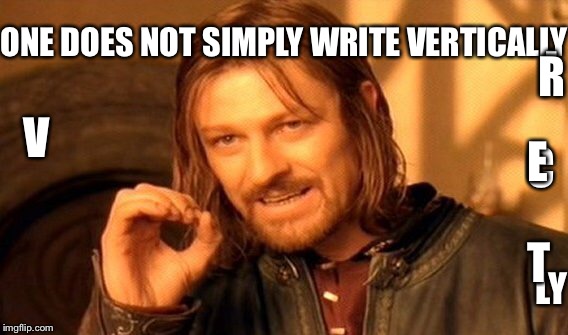 One Does Not Simply Meme | ONE DOES NOT SIMPLY WRITE VERTICALLY LY C I T R E V | image tagged in memes,one does not simply | made w/ Imgflip meme maker