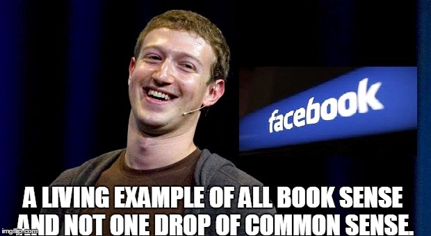 Terrorists just need love..... | A LIVING EXAMPLE OF ALL BOOK SENSE AND NOT ONE DROP OF COMMON SENSE. | image tagged in mark zuckerberg,facebook,terrorism,liberals | made w/ Imgflip meme maker