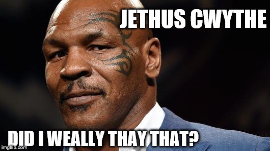 JETHUS CWYTHE; DID I WEALLY THAY THAT? | made w/ Imgflip meme maker