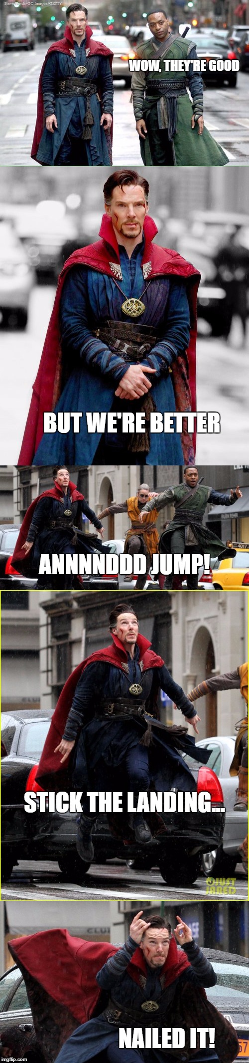WOW, THEY'RE GOOD; BUT WE'RE BETTER; ANNNNDDD JUMP! STICK THE LANDING... NAILED IT! | image tagged in dr strange olympics | made w/ Imgflip meme maker