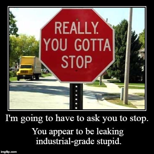 Stop. | image tagged in funny,demotivationals | made w/ Imgflip demotivational maker