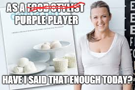 purple | AS A FOOD STYLIST PURPLE PLAYER; HAVE I SAID THAT ENOUGH TODAY? | image tagged in world of tanks | made w/ Imgflip meme maker