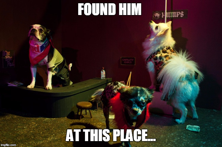 FOUND HIM AT THIS PLACE... | made w/ Imgflip meme maker